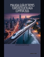 Malasia, Guía de trenes turísticos de Kuala Lumpur 2026: Una guía completa de trenes, monorraíles, trenes ligeros, trenes de cercanías (MRT), rutas y ... (The Train Traveler Series) (Spanish Edition) B0GKRTDKNT Book Cover