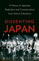 Dissenting Japan: A History of Japanese Radicalism and Counterculture from 1945 to Fukushima 1849045798 Book Cover