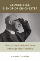 Piety and Provocation: Church, State, and Controversy in the Life of George Bell, Bishop of Chichester 0802872271 Book Cover