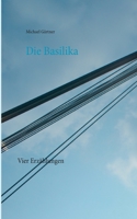 Die Basilika: Vier Erzählungen (German Edition) 3752648082 Book Cover