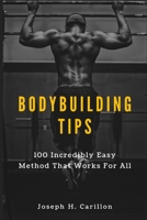 Bodybuilding Tips: 100 Incredibly Easy Method That Works For All B0B92V1NXR Book Cover