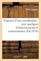 Esquisse D'Une Constitution: Avec Quelques A(c)Claircissements Et Commentaires 2013600372 Book Cover