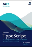 Mastering TypeScript: A Comprehensive Guide to Modern JavaScript Development with TypeScript B0F79YKZ7R Book Cover