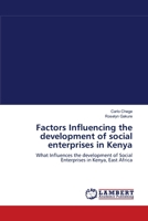 Factors Influencing the development of social enterprises in Kenya: What Influences the development of Social Enterprises in Kenya, East Africa 3838395611 Book Cover