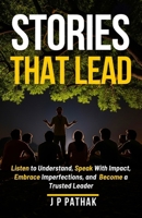 Stories That Lead: Listen to Understand, Speak With Impact, Embrace Imperfections, and Become a Trusted Leader B0FHKPXFC6 Book Cover