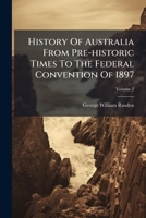 History Of Australia From Pre-historic Times To The Federal Convention Of 1897, Volume 2... 1272394786 Book Cover