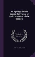 An Apology for Sir James Dalrymple of Stair, President of the Session 1354503112 Book Cover