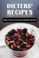 Dieters' Recipes: Meal Plan To Go With Cooking Recipes: Diet For Beginner B09CV4WXSP Book Cover