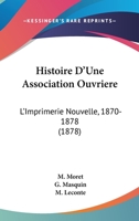 Histoire D’Une Association Ouvriere: L’Imprimerie Nouvelle, 1870-1878 (1878) 1120027616 Book Cover