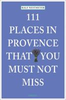 111 Places in Provence That You Must Not Miss 3954514222 Book Cover