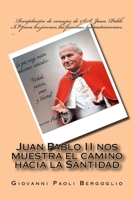Juan Pablo II nos muestra el camino hacia la Santidad: Recopilaci�n de consejos de S.S. Juan Pablo II para los j�venes, las familias, los matrimonios, .... 1523294760 Book Cover