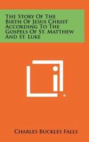 The Story of the Birth of Jesus Christ According to the Gospels of St. Matthew and St. Luke 1258503824 Book Cover