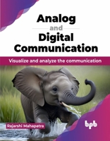 Analog and Digital Communication: Visualize and analyze the communication (English Edition) 9355519214 Book Cover