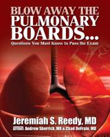 Blow Away the Pulmonary Boards...Questions You Must Know to Pass the Exam 1493642952 Book Cover