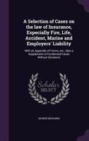 A selection of cases on the law of insurance: especially fire, life, accident, marine and employers' liability : with an appendix of forms, etc. 1017980551 Book Cover