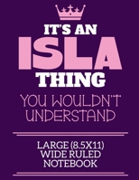 It's An Isla Thing You Wouldn't Understand Large (8.5x11) Wide Ruled Notebook: A cute book to write in for any book lovers, doodle writers and budding authors! 170067692X Book Cover