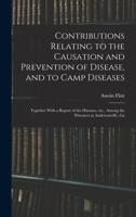 Contributions Relating to the Causation and Prevention of Disease: and to camp diseases - together with a report of the diseases, etc. 1017756260 Book Cover