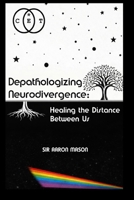 Depathologizing Neurodivergence: Healing the Distance Between Us B0GBWMHPWB Book Cover