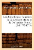 Les Bibliotha]ques Franaoises de La Croix-Du-Maine Et de Du Verdier. Tome 2 (A0/00d.1772-1773) 2012573843 Book Cover