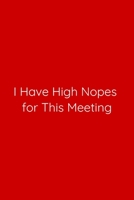 I Have High Nopes for This Meeting Notebook: Lined Journal, 120 Pages, 6 x 9, Work Secret Santa Gift, Red Matte Finish (I Have High Nopes for This Meeting Journal) 167080108X Book Cover