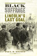 Black Suffrage: Lincoln’s Last Goal 0813948177 Book Cover