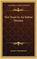 Two Years in an Indian Mission 0548284474 Book Cover