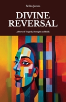 Divine Reversal: A Story of Tragedy, Strength and Faith B0GX95W3SP Book Cover