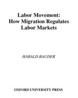 Labor Movement: How Migration Regulates Labor Markets 0195180887 Book Cover