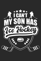 I Can't My Son Has Ice Hockey: Ice Hockey Notebook Blank Dot Grid Hockey Journal dotted with dots 6x9 120 Pages Checklist Record Book ICE Hockey ... Women Kids Christmas Gift for Ice Hockey Fans 1700371983 Book Cover