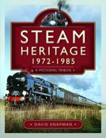 Steam Heritage, 1972–1985: A Pictorial Tribute 1526792532 Book Cover