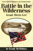 Battle in the Wilderness: Grant Meets Lee (Civil War Campaigns and Commanders) 1886661006 Book Cover