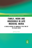 Family, Work, and Household in Late Medieval Iberia: A Social History of Manresa at the Time of the Black Death (Routledge Research in Medieval Studies) 0367594412 Book Cover