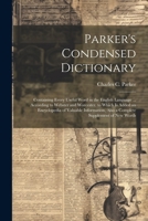 Parker's Condensed Dictionary: Containing Every Useful Word in the English Language ... According to Webster and Worcester. to Which Is Added an ... Also a Complete Supplement of New Words 1022694359 Book Cover