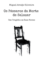 Os Pássaros da Morte de Salazar: Uma Tragédia em Duas Farsas (Portuguese Edition) 3695728175 Book Cover