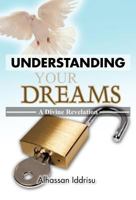 Understanding Your Dreams: A Divine Revelation 1466933291 Book Cover