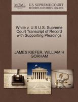 White v. U S U.S. Supreme Court Transcript of Record with Supporting Pleadings 1270105167 Book Cover