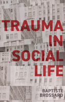 Trauma in Social Life: A Sociology of the Traumatic Imagination 1509566147 Book Cover