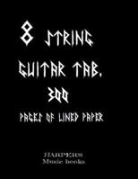 8 string guitar tab: 300 pages of lined paper.: 300 blank lined tab paper for 8 string music/djent 1535430095 Book Cover