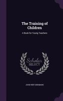 The Training of Children: A Book for Young Teachers 1357317131 Book Cover