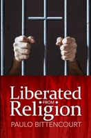 Liberated from Religion: The Inestimable Pleasure of Being a Freethinker B09VWCLGST Book Cover