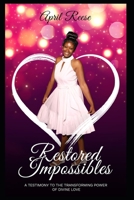 RESTORED IMPOSSIBLES: A TESTIMONY TO THE TRANSFORMING POWER OF DIVINE LOVE B08LPKWQ8T Book Cover