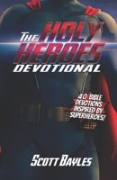 The Holy Heroes Devotional: 40 Bible Devotions Inspired by Superheroes! B0CFZR7Q63 Book Cover