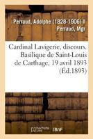 Cardinal Lavigerie, discours. Basilique de Saint-Louis de Carthage, 19 avril 1893 232904965X Book Cover