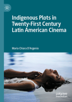 Indigenous Plots in Twenty-First Century Latin American Cinema 3030939138 Book Cover