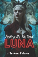 Finding His Destined Luna B0DTJ4MQ3H Book Cover