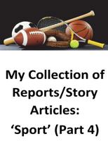 My Collection of Reports/Story Articles: 'Sport' (Part 3) 1539604691 Book Cover