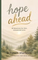 Hope Ahead: 40 Devotions for Life's Unexpected Turns B0HHQN1BGS Book Cover