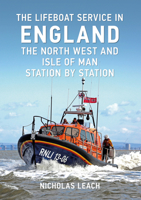 The Lifeboat Service in England: The North West and Isle of Man: Station by Station 1445660008 Book Cover