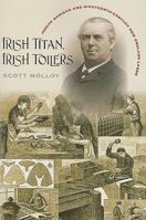 Irish Titan, Irish Toilers: Joseph Banigan and Nineteenth-Century New England Labor (Revisiting New England: the New Regionalism) 1584656913 Book Cover