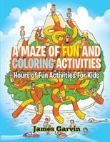 A Maze of Fun and Coloring Activities: Hours of Fun Activities for Kids 1530644771 Book Cover